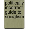 Politically Incorrect Guide To Socialism door Kevin Williamson
