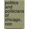 Politics And Politicians Of Chicago, Coo door Fremont O. Bennett