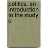 Politics, An Introduction To The Study O by William Watrous Crane