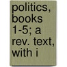 Politics, Books 1-5; A Rev. Text, With I door Aristotle Aristotle