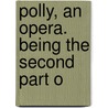 Polly, An Opera. Being The Second Part O door John Christopher Pepusch