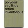 Polydori Virgilii De Rerum Inventoribus door Polydore Vergil