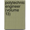 Polytechnic Engineer (Volume 13) by Unknown