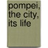 Pompei, The City, Its Life