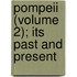 Pompeii (Volume 2); Its Past And Present