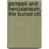 Pompeii And Herculaneum, The Buried Citi
