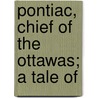 Pontiac, Chief Of The Ottawas; A Tale Of door Edward Sylvester Ellis
