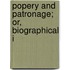 Popery And Patronage; Or, Biographical I