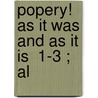 Popery! As It Was And As It Is  1-3 ; Al by William Hogan