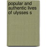 Popular And Authentic Lives Of Ulysses S by Edward Deering Mansfield