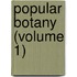 Popular Botany (Volume 1)