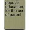 Popular Education; For The Use Of Parent door Ira Mayhew
