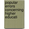 Popular Errors Concerning Higher Educati by George Frederick Mellen
