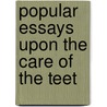 Popular Essays Upon The Care Of The Teet door Victor Charles Bell