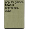 Popular Garden Flowers - Anemones, Aster by Walter Page Wright