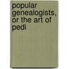 Popular Genealogists, Or The Art Of Pedi door George Burnett