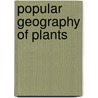 Popular Geography Of Plants door Charles Daubeny