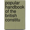 Popular Handbook Of The British Constitu door J. Johnston