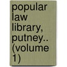 Popular Law Library, Putney.. (Volume 1) door Albert H. Putney
