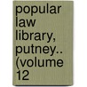 Popular Law Library, Putney.. (Volume 12 door Albert H. Putney
