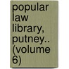 Popular Law Library, Putney.. (Volume 6) door Albert H. Putney
