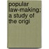 Popular Law-Making; A Study Of The Origi