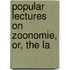 Popular Lectures On Zoonomie, Or, The La