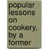 Popular Lessons On Cookery, By A Former