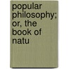 Popular Philosophy; Or, The Book Of Natu door George Müller