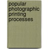 Popular Photographic Printing Processes door Hector Maclean