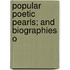 Popular Poetic Pearls; And Biographies O