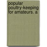 Popular Poultry-Keeping For Amateurs. A door W.M. Elkington
