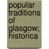 Popular Traditions Of Glasgow; Historica