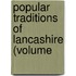 Popular Traditions Of Lancashire (Volume