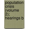 Population Crisis (Volume 2); Hearings B by United States Congress Expenditures