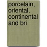 Porcelain, Oriental, Continental And Bri by William Hobson