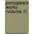 Porcupine's Works (Volume 1)