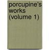 Porcupine's Works (Volume 1) by William Cobbett