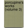 Porcupine's Works (Volume 3) door William Cobbett