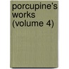 Porcupine's Works (Volume 4) by William Cobbett