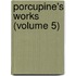 Porcupine's Works (Volume 5)