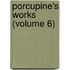 Porcupine's Works (Volume 6)