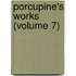 Porcupine's Works (Volume 7)