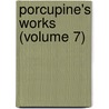 Porcupine's Works (Volume 7) door William Cobbett