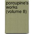 Porcupine's Works (Volume 8)