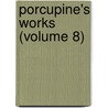 Porcupine's Works (Volume 8) door William Cobbett