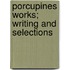 Porcupines Works; Writing And Selections