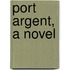 Port Argent, A Novel