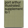 Port Arthur Illustrated; Supplement To T by General Books