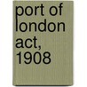 Port Of London Act, 1908 door Britain Great Britain